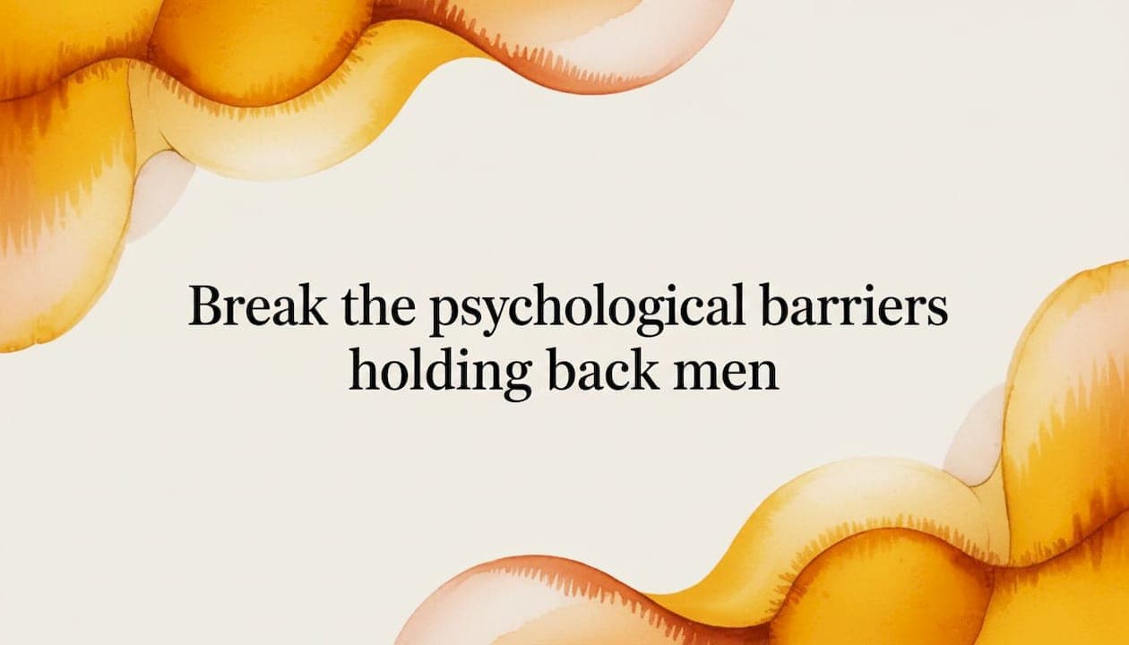 Break the psychological barriers holding back men